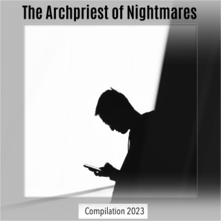 The Archpriest of Nightmares Compilation 2023