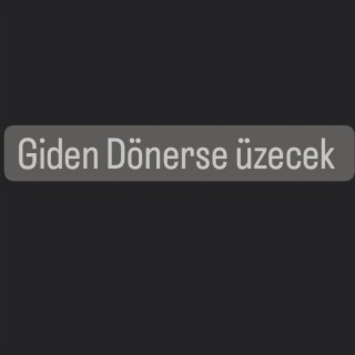 Azizcan Giden Dönerse üzecek