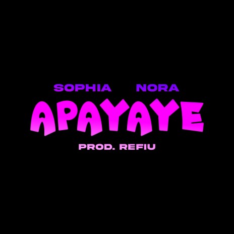 APAYAYE (SOPHIA GRAVES ft. NORA) | Boomplay Music