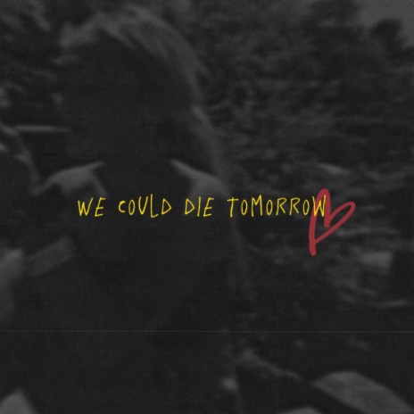 We Could Die Tomorrow | Boomplay Music