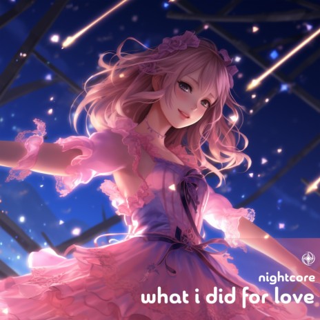 What I Did For Love (Nightcore)