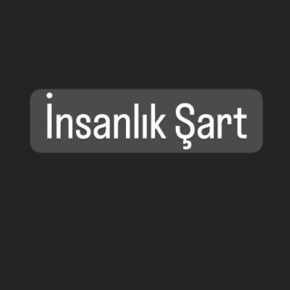 Azizcan insanlık şart