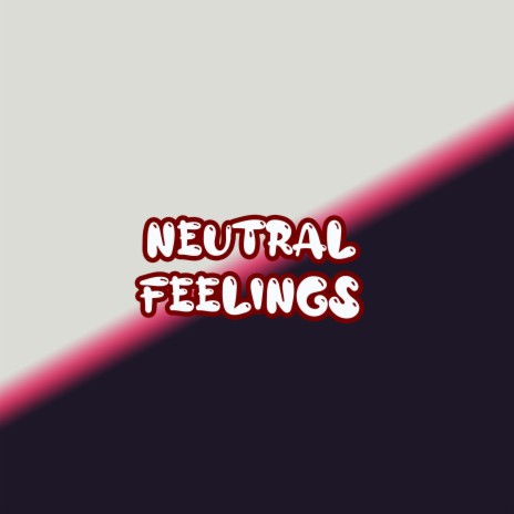 Neutral Feelings | Boomplay Music
