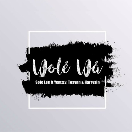 Wole Wa ft. Yemzzy, Tosynn & Harrysin | Boomplay Music