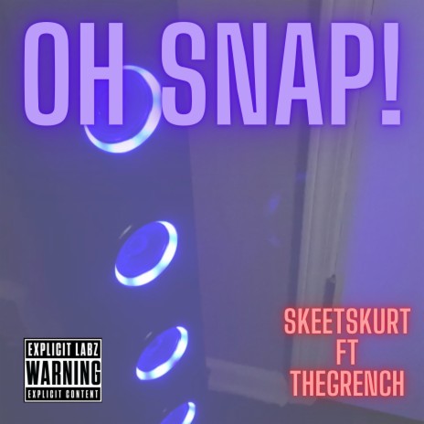 Oh Snap! ft. TheGrench | Boomplay Music