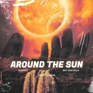 Around The Sun ft. Drizzy Savage & Nowell lyrics | Boomplay Music