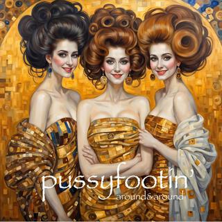 pussyfootin"