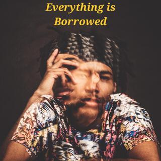 Everything is Borrowed