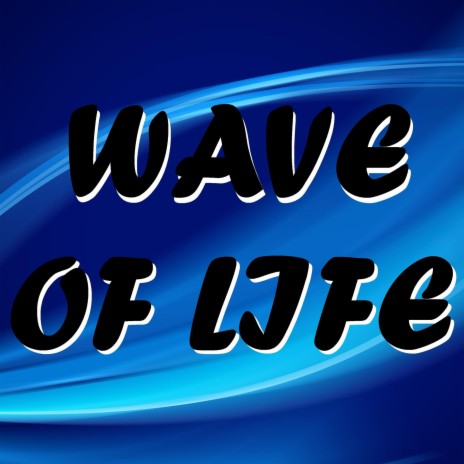 Wave Of Life | Boomplay Music