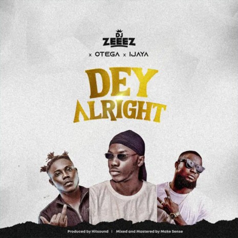 Dey Alright ft. Otega & Ijaya | Boomplay Music