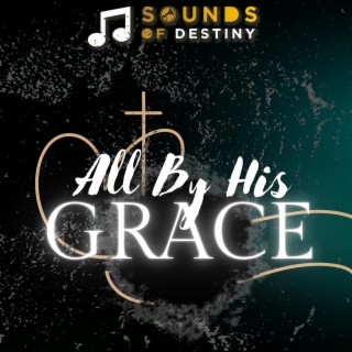 All By His Grace ft. Khethani Mshibe lyrics | Boomplay Music
