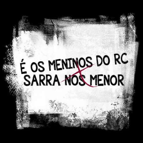 É os Meninos do Rc X Sarra no Menor ft. Dj sorriso bxd | Boomplay Music