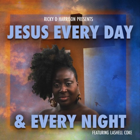 Jesus Everyday and Every Night ft. Lashell Coke | Boomplay Music