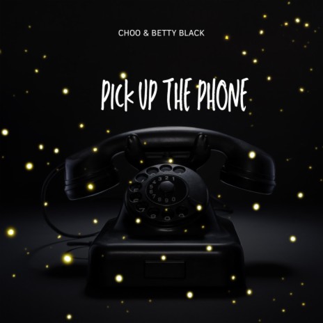 Pick Up The Phone ft. Betty Black | Boomplay Music