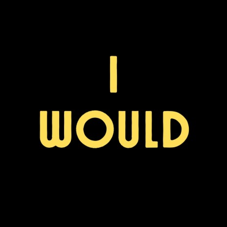 I Would | Boomplay Music
