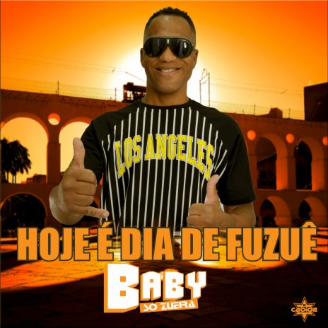 Hoje é Dia De Fuzuê ft. Baby Só Zueira | Boomplay Music