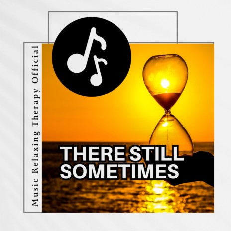 There Still Sometimes | Boomplay Music