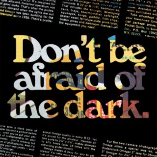 Don't be afraid of the dark.