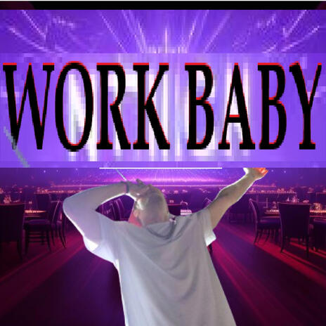 Work Baby | Boomplay Music