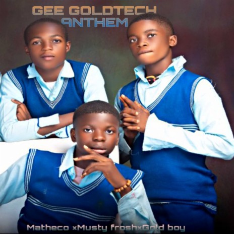 Gee Goldtech Anthem ft. Musty Frosh & Gold boy | Boomplay Music