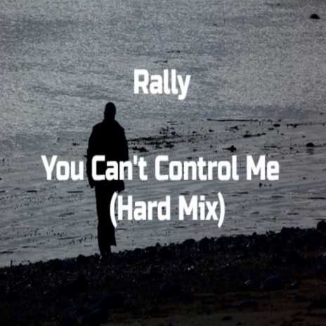 You Can't Control Me (Hard Mix) | Boomplay Music