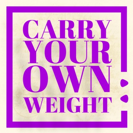 Carry Your Own Weight