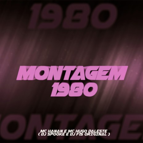 Montagem 1980 ft. MC Hanan, DJ F15 Original & MC Hugo Daleste | Boomplay Music