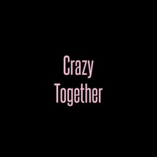 crazy together