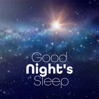 Good Night's Sleep: Gentle Music to Listen to Have Lucid Dreams, Long Undisturbed Sleep, No More Tossing and Turning