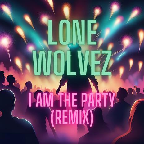 I AM THE PARTY (REMIX) | Boomplay Music