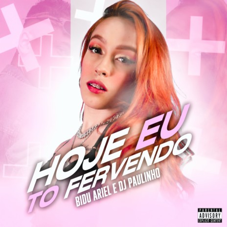 Hoje Eu To Fervendo ft. Bidu Ariel | Boomplay Music