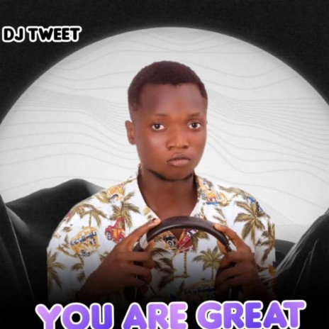 You Are Great ft. Dj Tweet | Boomplay Music