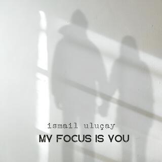 My Focus Is You