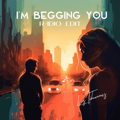 I'm Begging You (Radio Edit) | Boomplay Music
