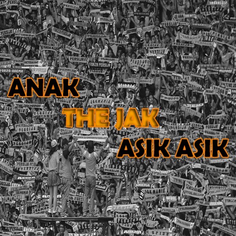 Anak the Jak Asik - Asik ft. THE JAK MANIA | Boomplay Music