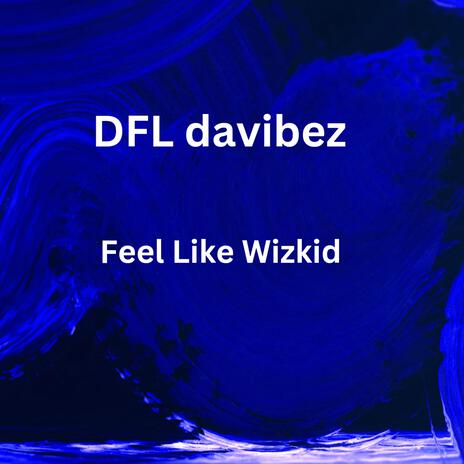 Feel Like Wizkid | Boomplay Music