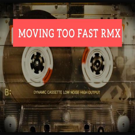 Moving Too Fast | Boomplay Music