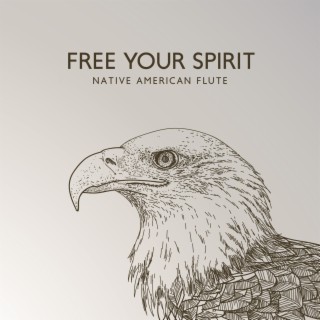 Free Your Spirit: Native American Flute Music and Nature Sounds for Healing & Meditation to Achieve Inner Peace, Natural Rythm of Life