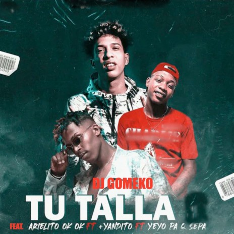 Tu Talla ft. Yeyo Pa Q Sepa, + YANDITO & Arielito Ok Ok | Boomplay Music