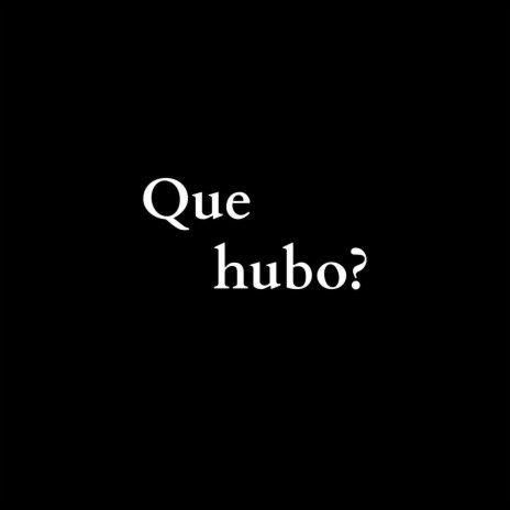 Que hubo?