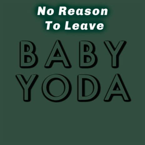 No Reason to Leave Baby Yoda | Boomplay Music