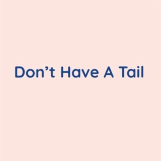 Don't Have A Tail