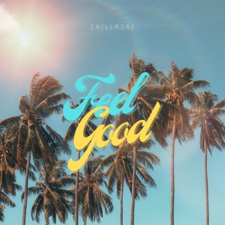 Feel Good ft. Chillmore | Boomplay Music