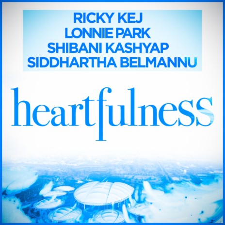 Heartfulness ft. Lonnie Park, Shibani Kashyap & Siddhartha Belmannu | Boomplay Music