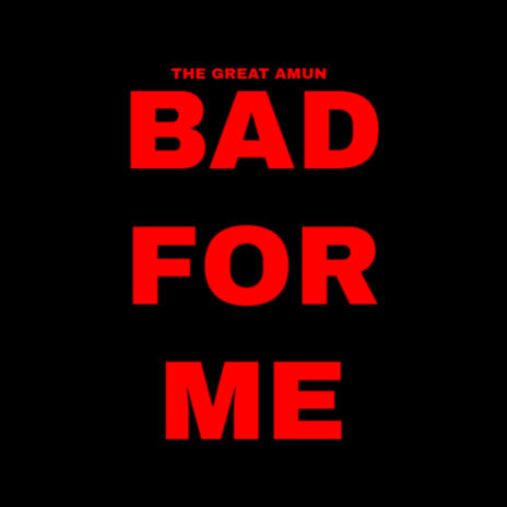 Bad For Me