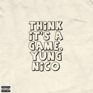 Think It's a Game, Yung Nico