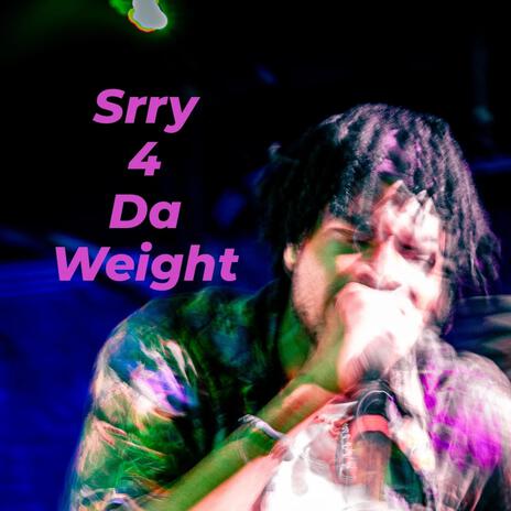 Srry 4 Da Weight | Boomplay Music