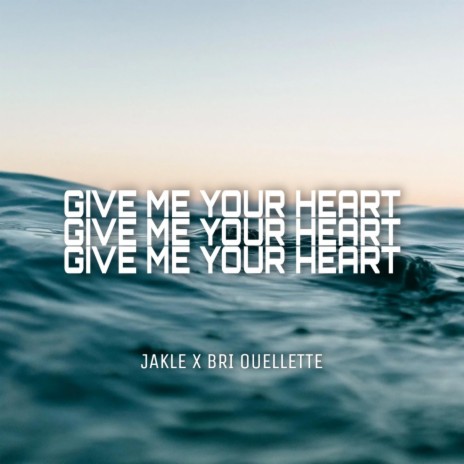 Give Me Your Heart ft. JAKLE | Boomplay Music