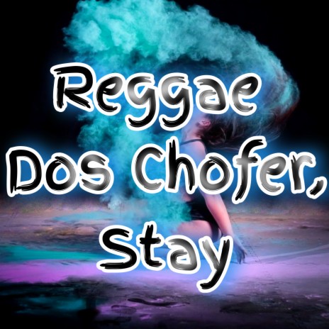 Reggae Dos Chofer, Stay | Boomplay Music