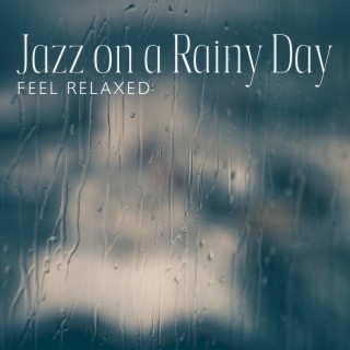 Jazz on a Rainy Day – Feel Relaxed, Jazz Lounge for a Positive Mood & Relaxation, Rest After Work